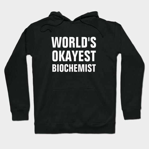 World's Okayest Biochemist Hoodie by SpHu24